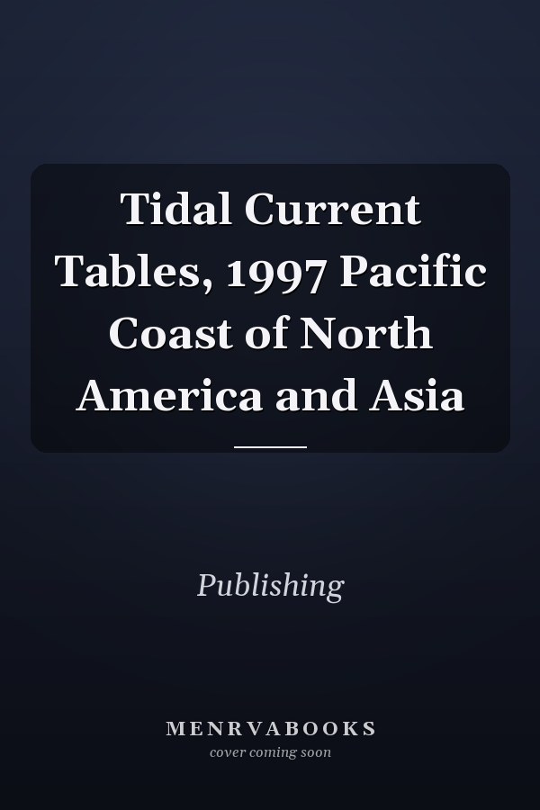 Tidal Current Tables, 1997 Pacific Coast of North America and Asia