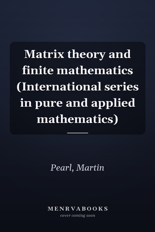 Matrix theory and finite mathematics (International series in pure and applied mathematics)