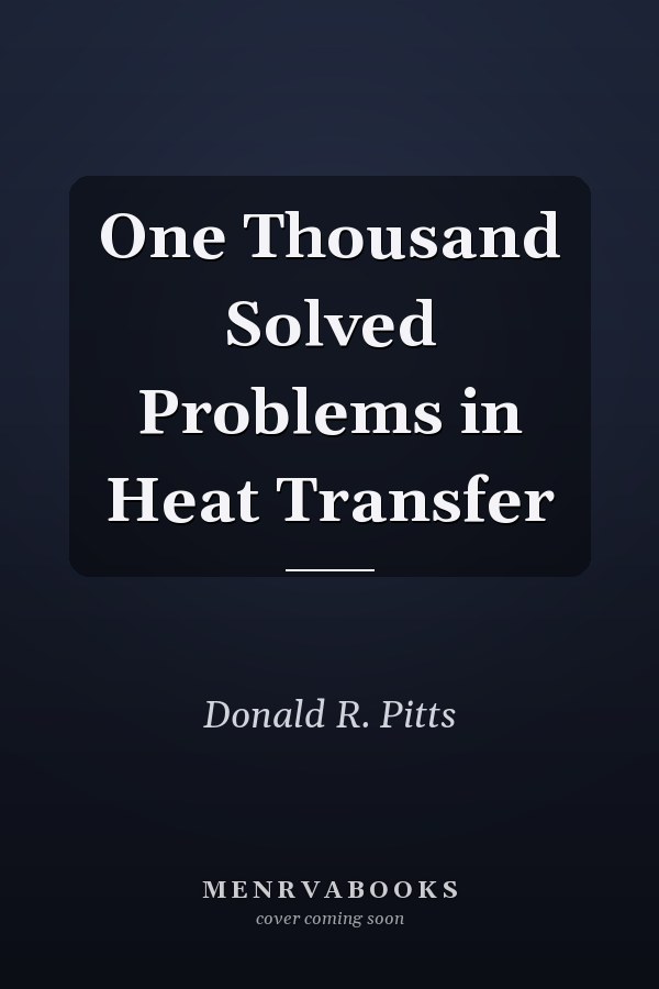 One Thousand Solved Problems in Heat Transfer
