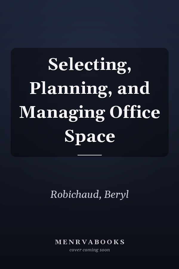 Selecting, Planning, and Managing Office Space