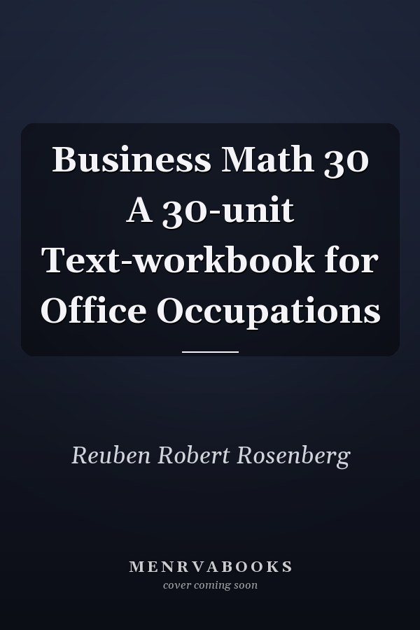 Business Math 30 A 30-unit Text-workbook for Office Occupations