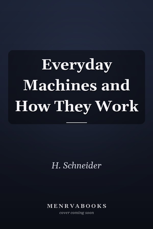 Everyday Machines and How They Work