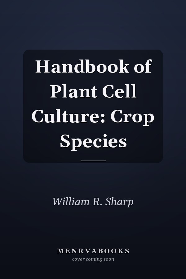 Handbook of Plant Cell Culture: Crop Species
