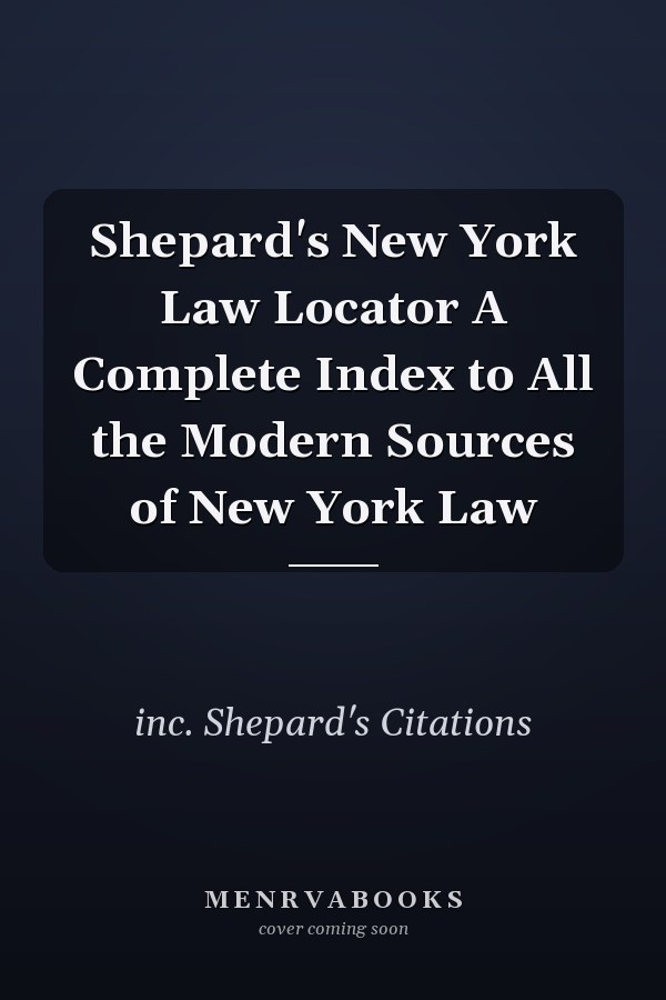 Shepard's New York Law Locator A Complete Index to All the Modern Sources of New York Law