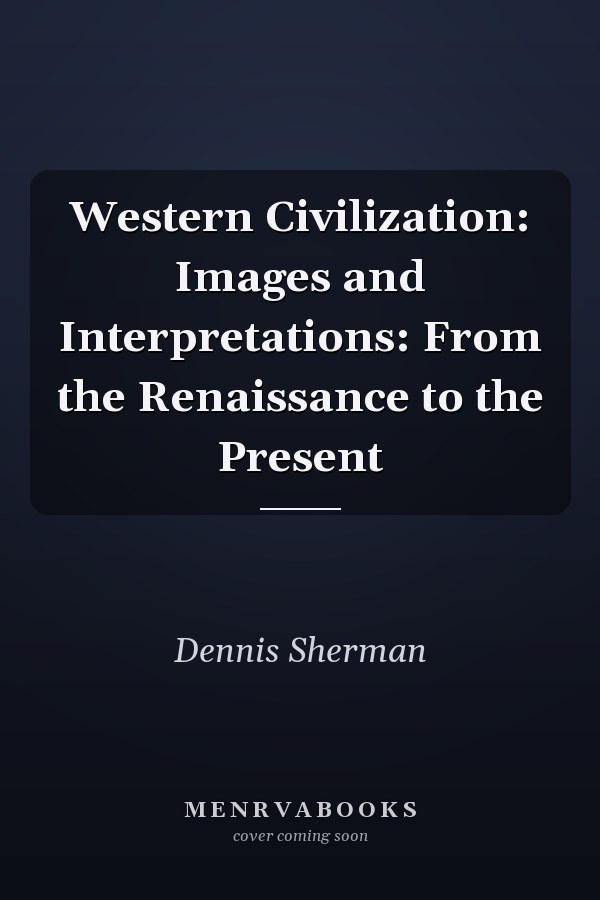 Western Civilization: Images and Interpretations: From the Renaissance to the Present
