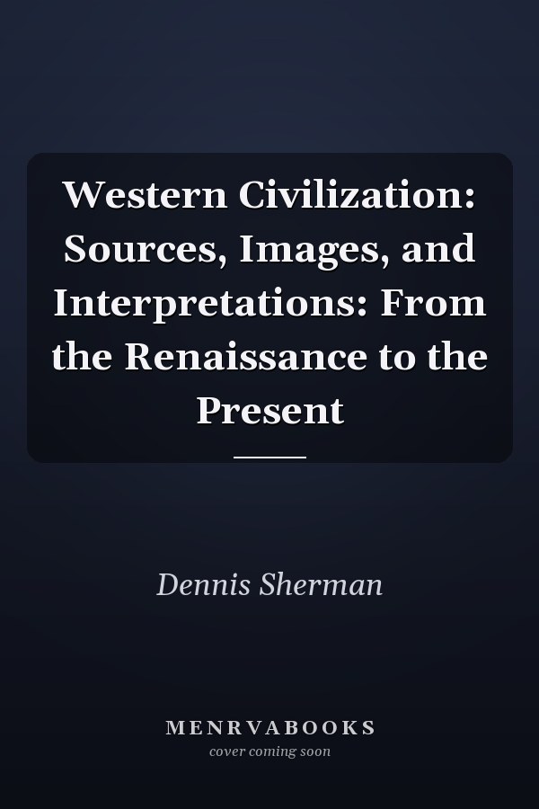 Western Civilization: Sources, Images, and Interpretations: From the Renaissance to the Present