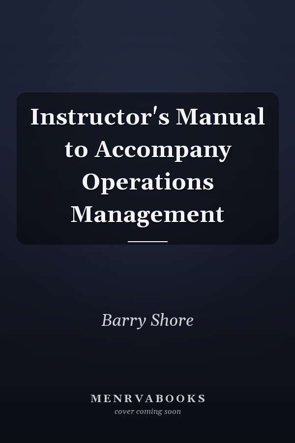 Instructor's Manual to Accompany Operations Management