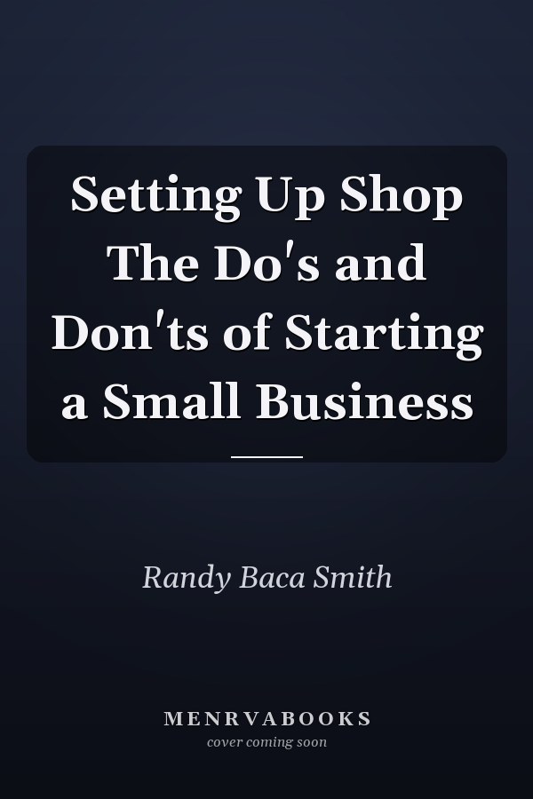 Setting Up Shop The Do's and Don'ts of Starting a Small Business