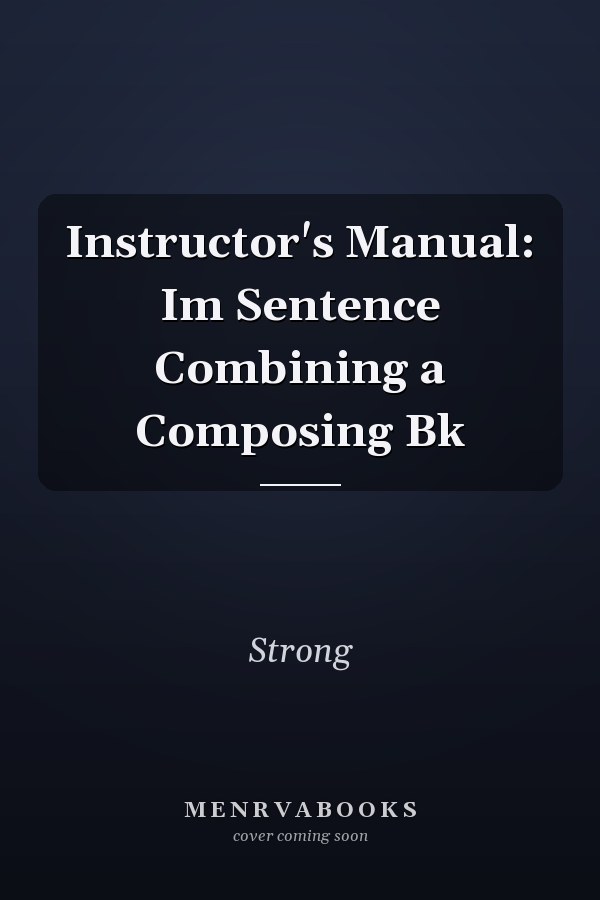 Instructor's Manual: Im Sentence Combining a Composing Bk