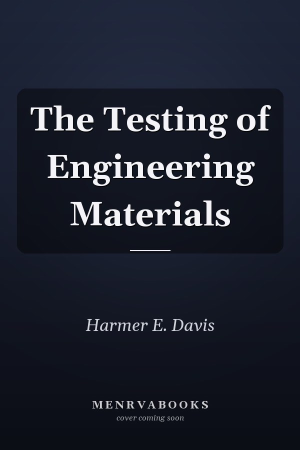 The Testing of Engineering Materials