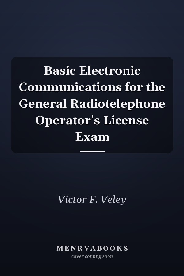 Basic Electronic Communications for the General Radiotelephone Operator's License Exam