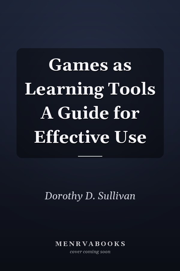 Games as Learning Tools A Guide for Effective Use