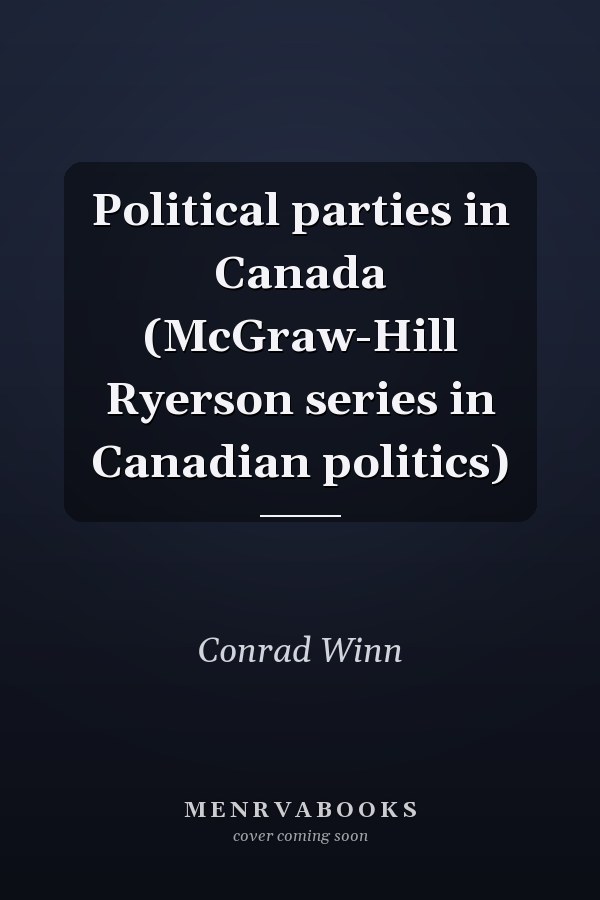 Political parties in Canada (McGraw-Hill Ryerson series in Canadian politics)