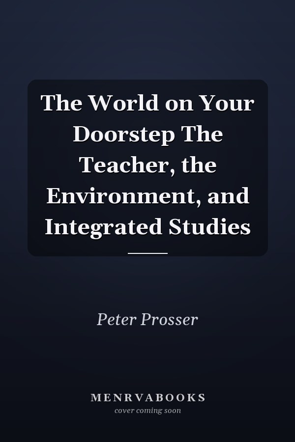 The World on Your Doorstep The Teacher, the Environment, and Integrated Studies