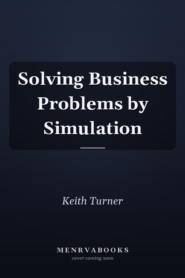 Solving Business Problems by Simulation