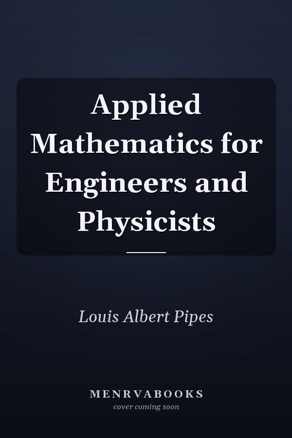 Applied Mathematics for Engineers and Physicists