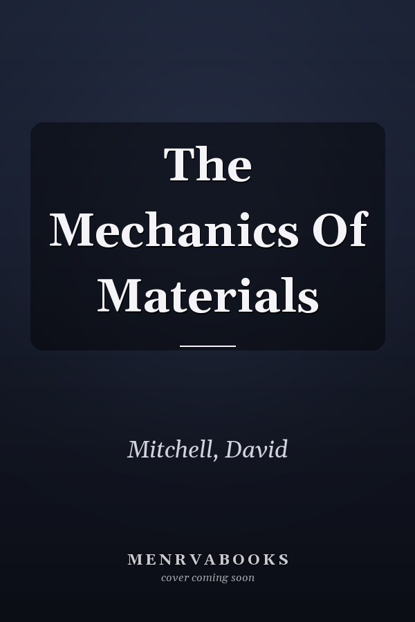 The Mechanics Of Materials