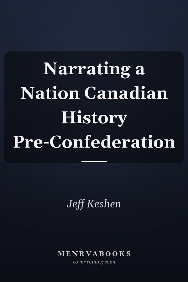 Narrating a Nation Canadian History Pre-Confederation