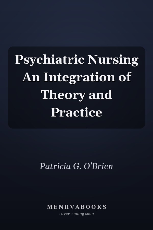 Psychiatric Nursing An Integration of Theory and Practice