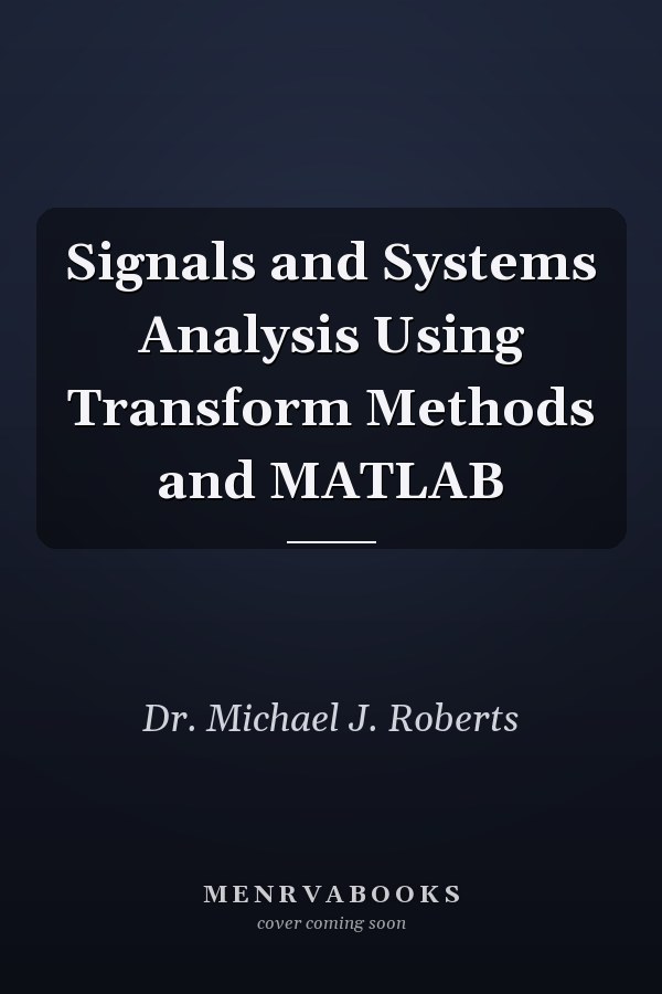 Signals and Systems Analysis Using Transform Methods and MATLAB
