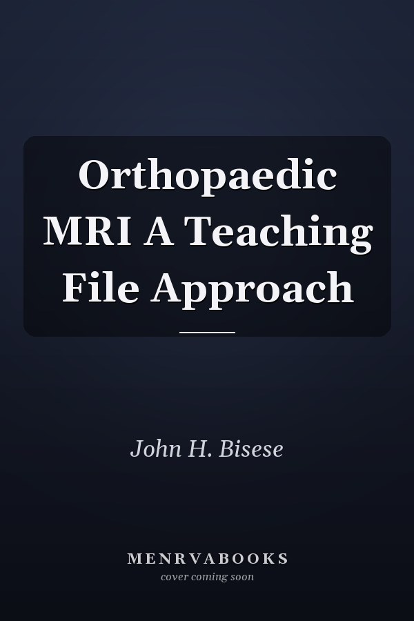 Orthopaedic MRI A Teaching File Approach