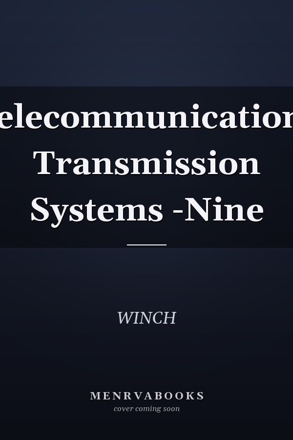 Telecommunications Transmission Systems -Nine