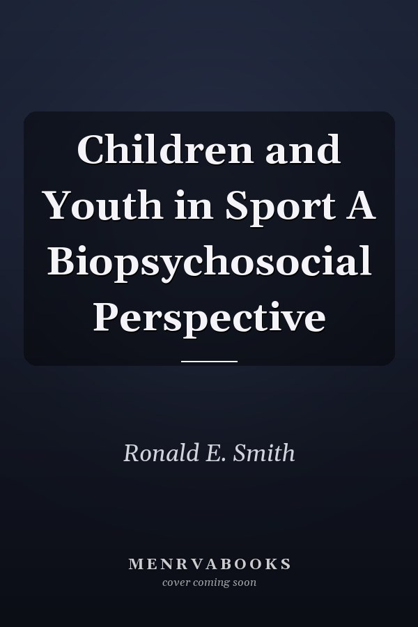 Children and Youth in Sport A Biopsychosocial Perspective