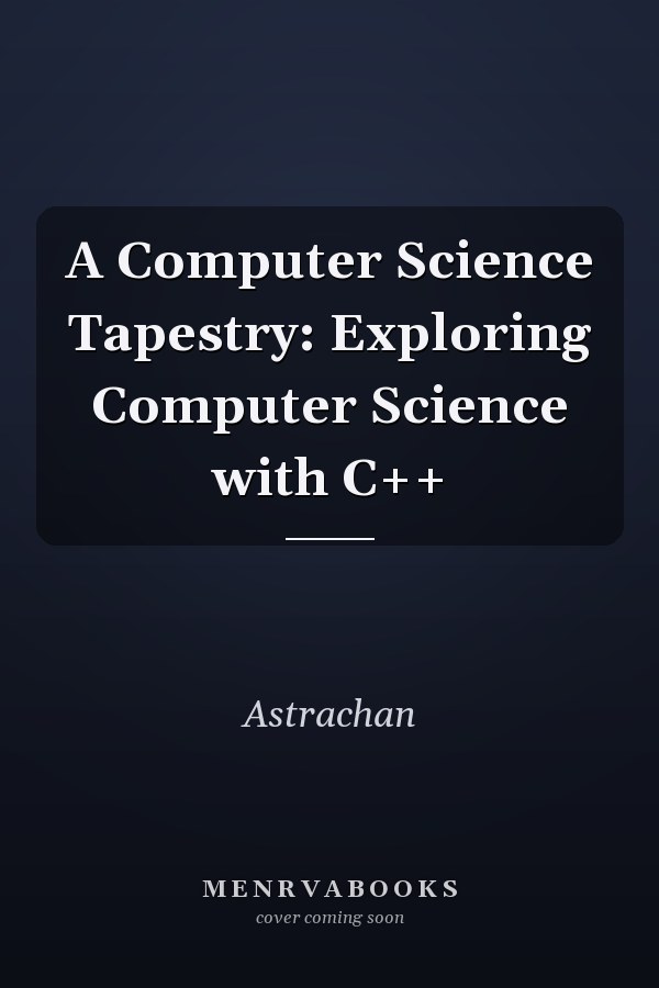 A Computer Science Tapestry: Exploring Computer Science with C++