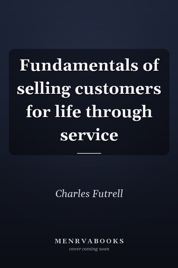 Fundamentals of selling customers for life through service