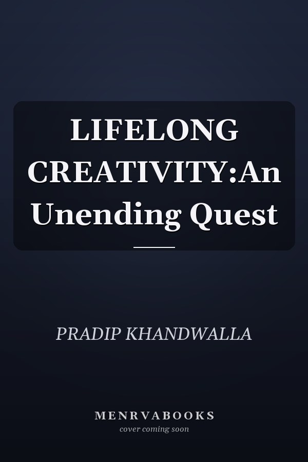 LIFELONG CREATIVITY:An Unending Quest