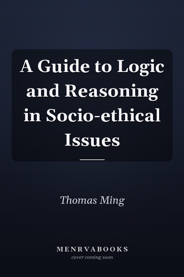 A Guide to Logic and Reasoning in Socio-ethical Issues