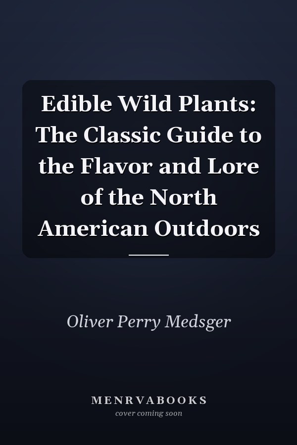 Edible Wild Plants: The Classic Guide to the Flavor and Lore of the North American Outdoors