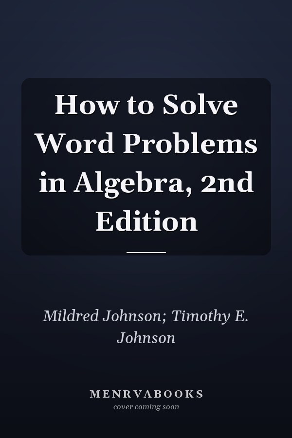 How to Solve Word Problems in Algebra, 2nd Edition
