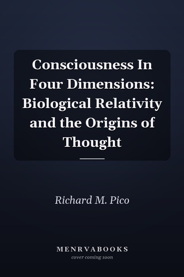 Consciousness In Four Dimensions: Biological Relativity and the Origins of Thought