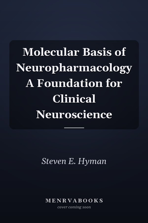 Molecular Basis of Neuropharmacology A Foundation for Clinical Neuroscience