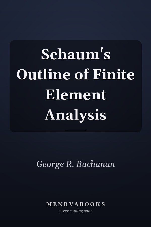 Schaum's Outline of Finite Element Analysis