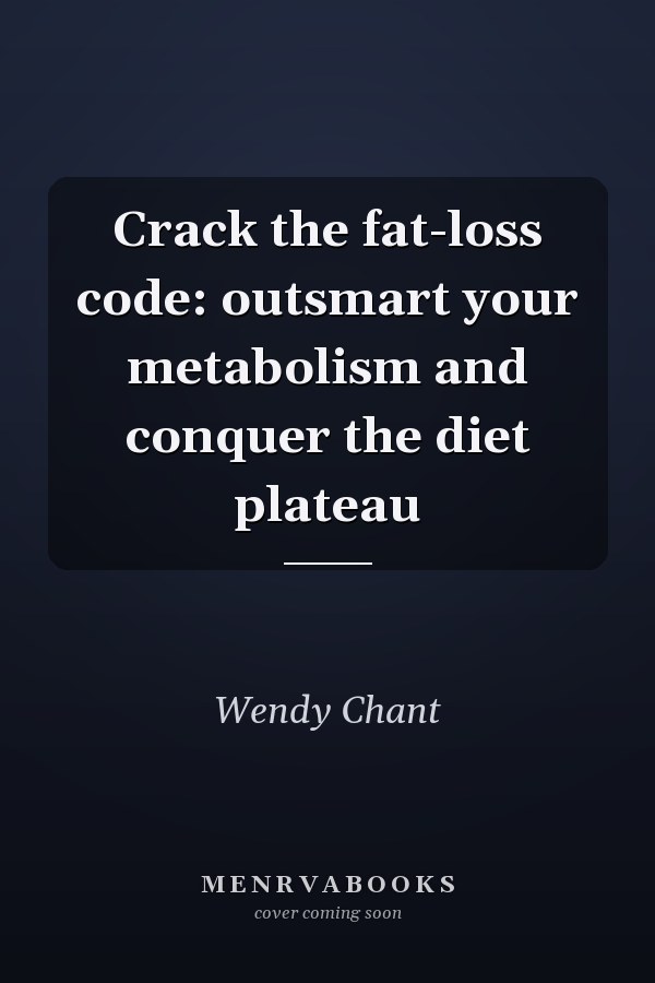Crack the fat-loss code: outsmart your metabolism and conquer the diet plateau