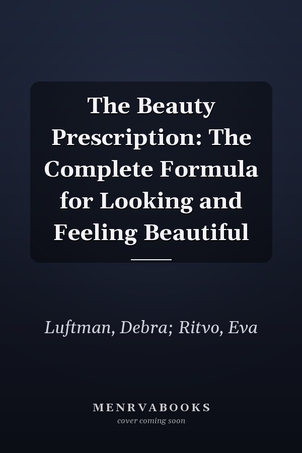 The Beauty Prescription: The Complete Formula for Looking and Feeling Beautiful
