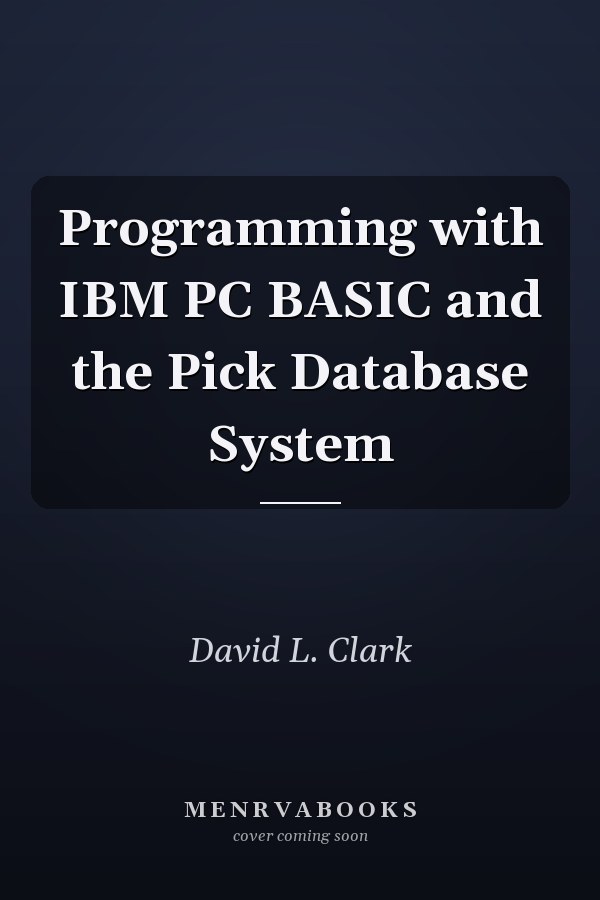 Programming with IBM PC BASIC and the Pick Database System