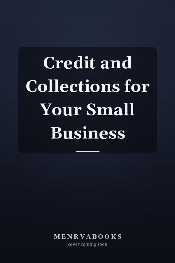 Credit and Collections for Your Small Business
