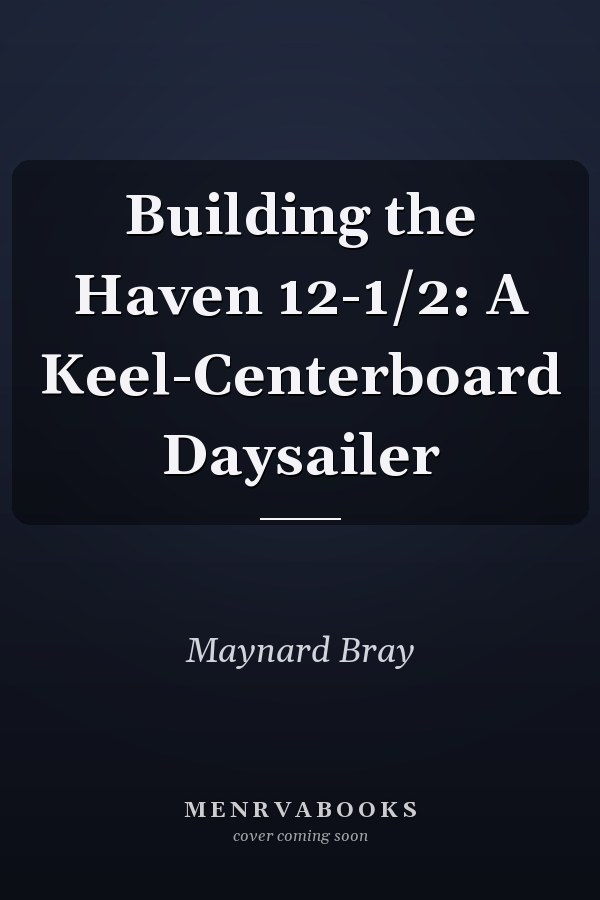 Building the Haven 12-1/2: A Keel-Centerboard Daysailer