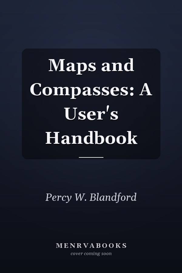 Maps and Compasses: A User's Handbook
