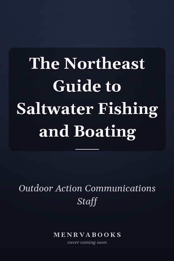 The Northeast Guide to Saltwater Fishing and Boating