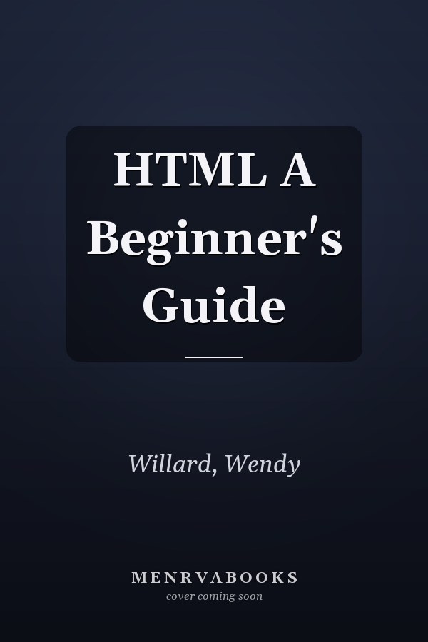 HTML A Beginner's Guide