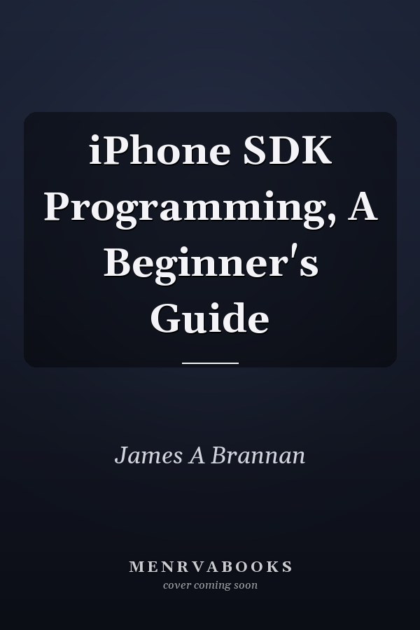 iPhone SDK Programming, A Beginner's Guide