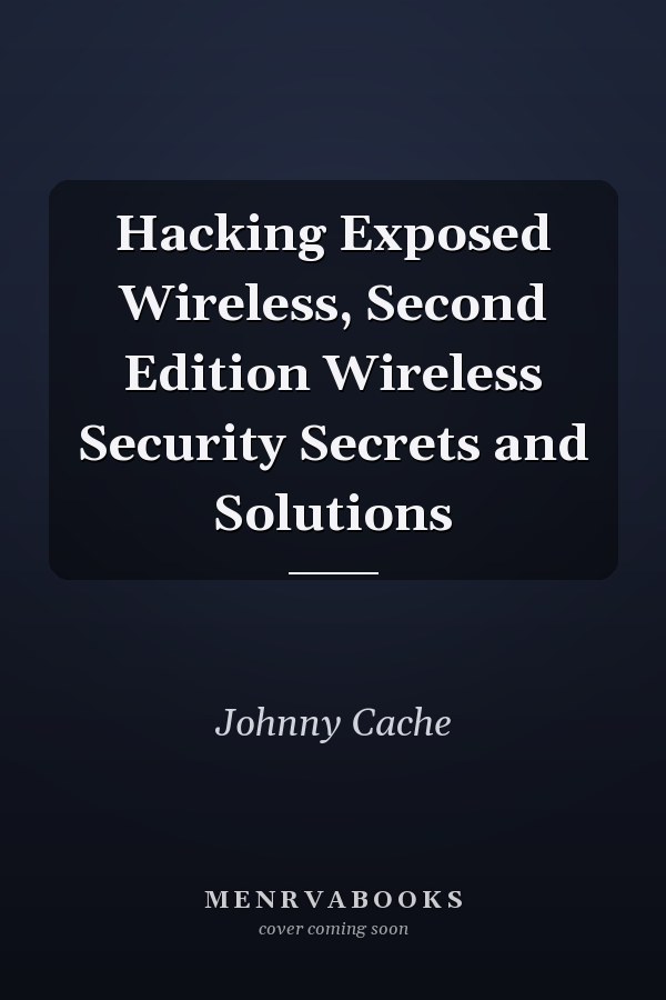 Hacking Exposed Wireless, Second Edition Wireless Security Secrets and Solutions