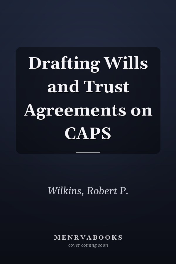 Drafting Wills and Trust Agreements on CAPS