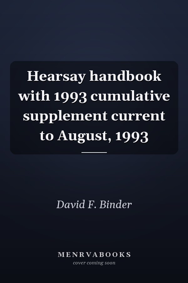 Hearsay handbook with 1993 cumulative supplement current to August, 1993