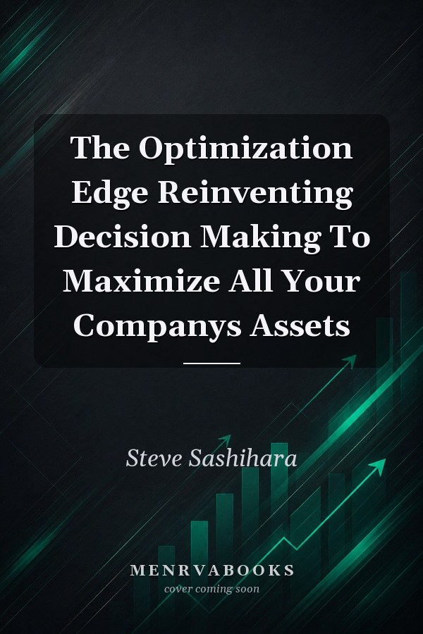 The Optimization Edge: Reinventing Decision Making To Maximize All Your Company's Assets