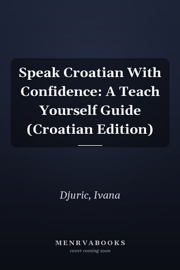 Speak Croatian With Confidence: A Teach Yourself Guide (Croatian Edition)